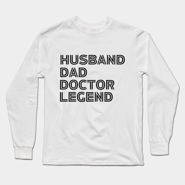 Husband Dad Doctor Legend - Funny Doctor Dad Saying Father's Day Gift Idea Long Sleeve T-Shirt by KAVA-X